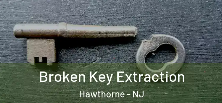 Broken Key Extraction Hawthorne - NJ