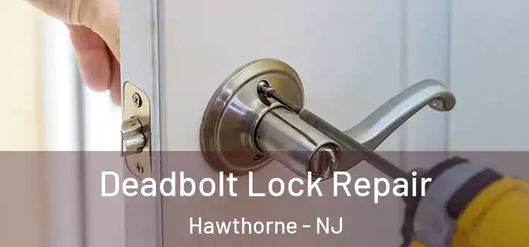 Deadbolt Lock Repair Hawthorne - NJ