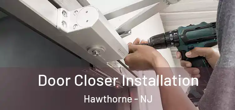  Door Closer Installation Hawthorne - NJ