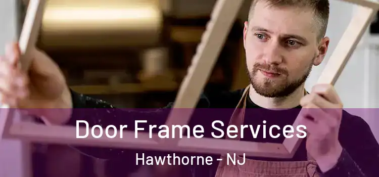 Door Frame Services Hawthorne - NJ