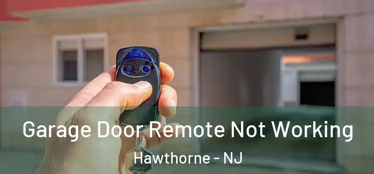  Garage Door Remote Not Working Hawthorne - NJ