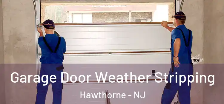  Garage Door Weather Stripping Hawthorne - NJ