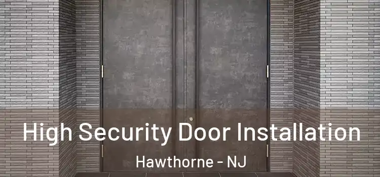  High Security Door Installation Hawthorne - NJ