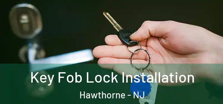 Key Fob Lock Installation Hawthorne - NJ