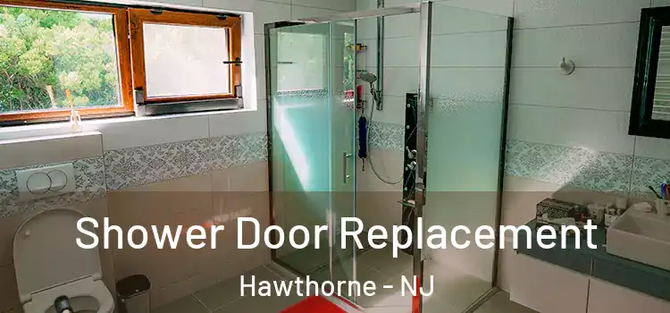  Shower Door Replacement Hawthorne - NJ